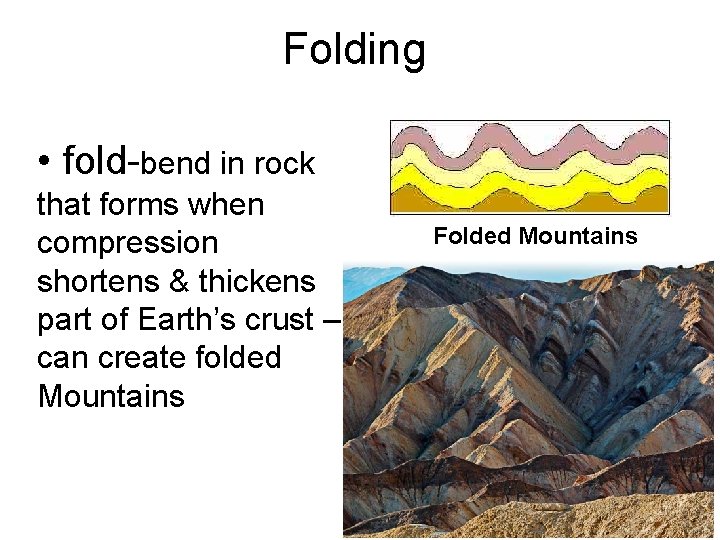 Folding • fold-bend in rock that forms when compression shortens & thickens part of