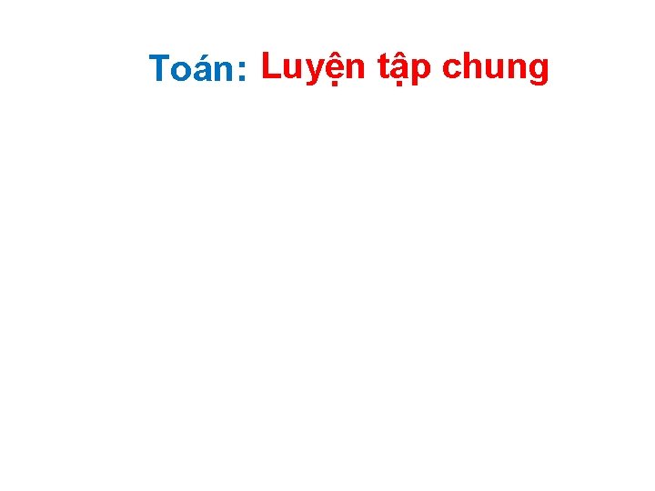 Toán: Luyện tập chung 