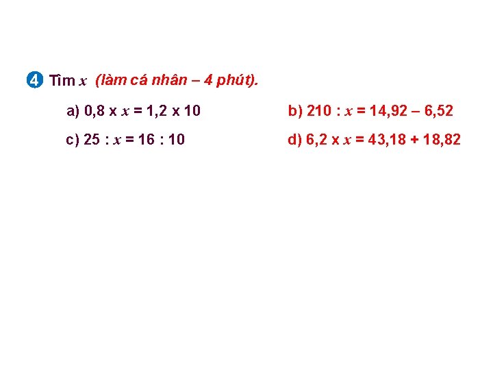 4 Tìm x (làm cá nhân – 4 phút). a) 0, 8 x x