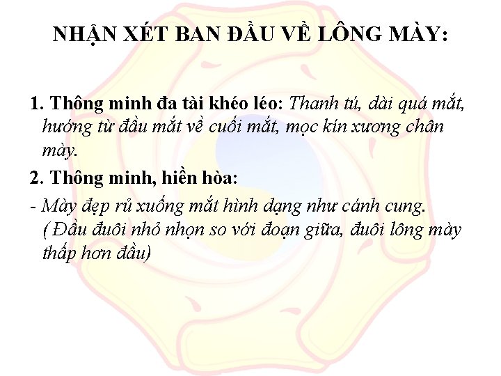 NHẬN XÉT BAN ĐẦU VỀ LÔNG MÀY: 1. Thông minh đa tài khéo léo: