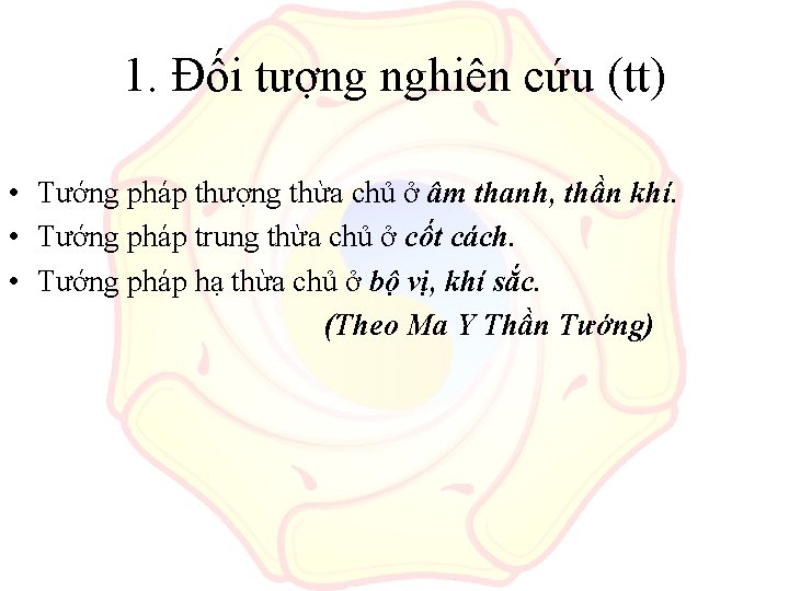 1. Đối tượng nghiên cứu (tt) • Tướng pháp thượng thừa chủ ở âm