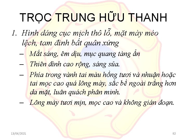 TRỌC TRUNG HỮU THANH 1. Hình dáng cục mịch thô lỗ, mặt mày méo