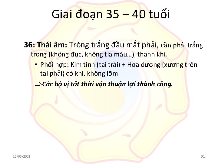 Giai đoạn 35 – 40 tuổi 36: Thái âm: Tròng trắng đầu mắt phải,