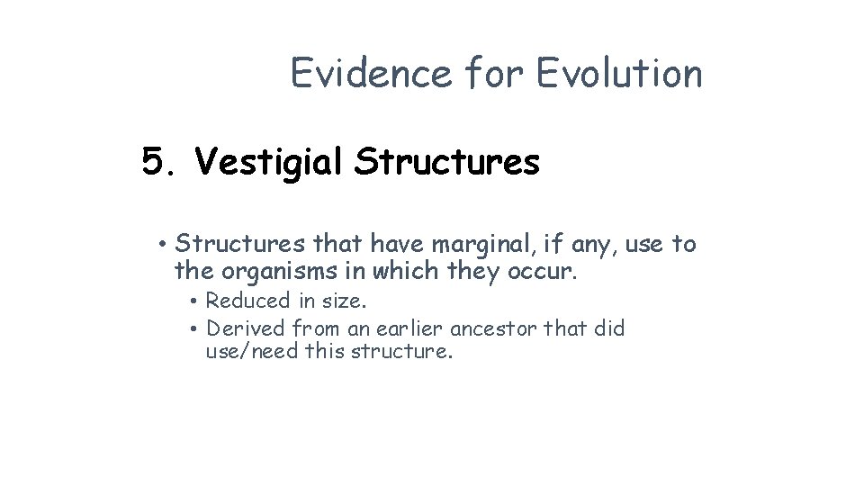 Evidence for Evolution 5. Vestigial Structures • Structures that have marginal, if any, use