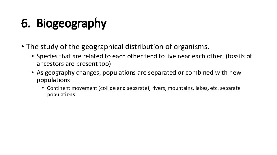 6. Biogeography • The study of the geographical distribution of organisms. • Species that