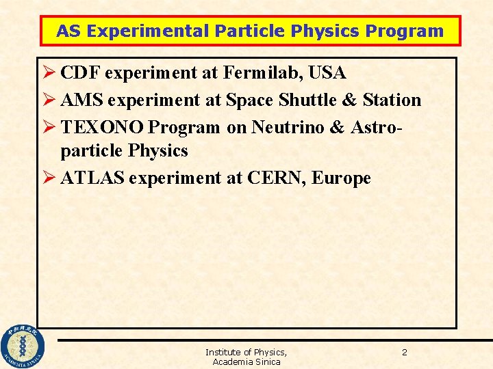 AS Experimental Particle Physics Program Ø CDF experiment at Fermilab, USA Ø AMS experiment