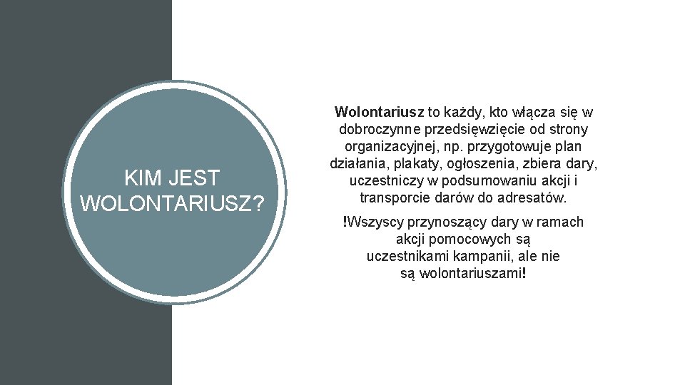 KIM JEST. WOLONTARIUSZ? Wolontariusz to każdy, kto włącza się w dobroczynne przedsięwzięcie od strony