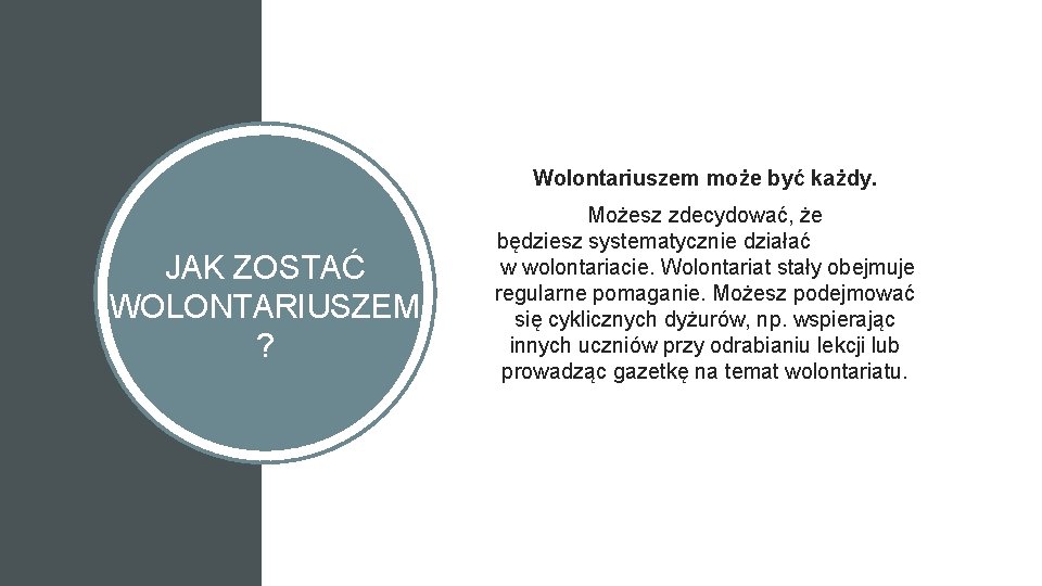 Wolontariuszem może być każdy. JAK ZOSTAĆ. WOLONTARIUSZEM ? Możesz zdecydować, że będziesz systematycznie działać