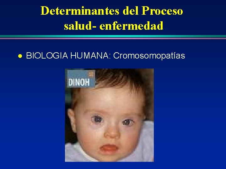 Determinantes del Proceso salud- enfermedad l BIOLOGIA HUMANA: Cromosomopatías Determinantes del Proceso salud- enfermedad l BIOLOGIA HUMANA: Cromosomopatías