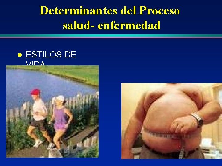 Determinantes del Proceso salud- enfermedad l ESTILOS DE VIDA Determinantes del Proceso salud- enfermedad l ESTILOS DE VIDA
