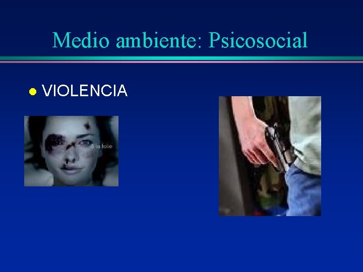Medio ambiente: Psicosocial l VIOLENCIA Medio ambiente: Psicosocial l VIOLENCIA