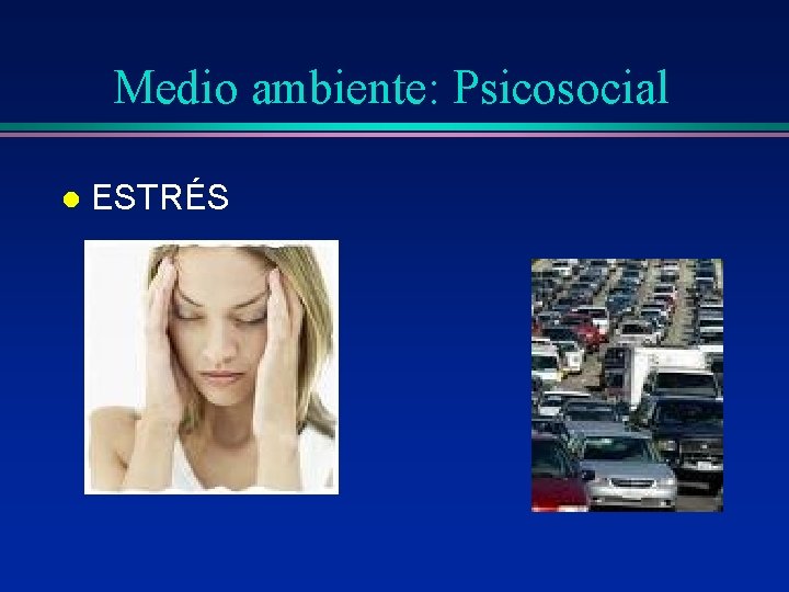 Medio ambiente: Psicosocial l ESTRÉS Medio ambiente: Psicosocial l ESTRÉS