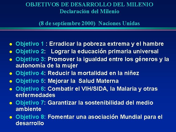 OBJETIVOS DE DESARROLLO DEL MILENIO Declaración del Milenio (8 de septiembre 2000) Naciones Unidas OBJETIVOS DE DESARROLLO DEL MILENIO Declaración del Milenio (8 de septiembre 2000) Naciones Unidas