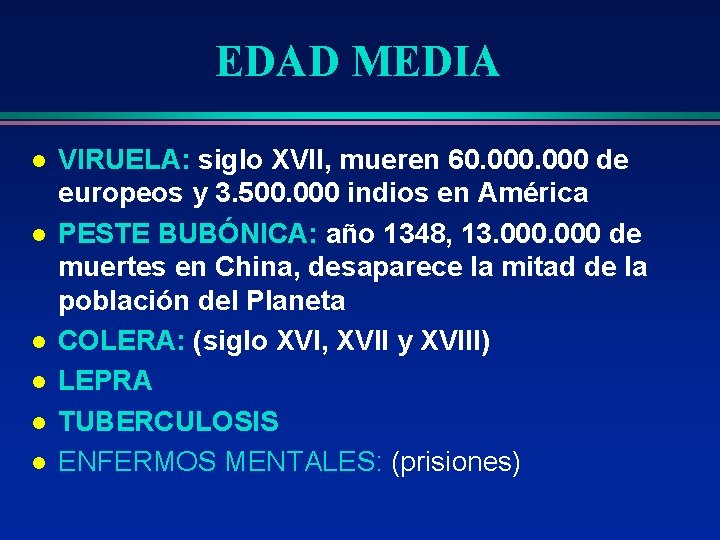 EDAD MEDIA l l l VIRUELA: siglo XVII, mueren 60. 000 de europeos y EDAD MEDIA l l l VIRUELA: siglo XVII, mueren 60. 000 de europeos y
