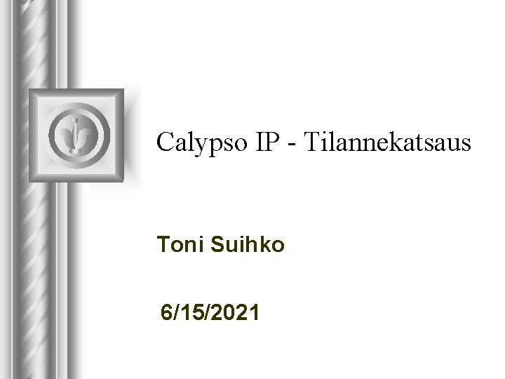 Calypso IP - Tilannekatsaus Toni Suihko 6/15/2021 