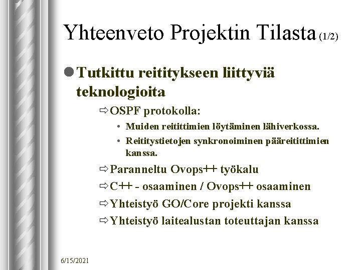 Yhteenveto Projektin Tilasta (1/2) l Tutkittu reititykseen liittyviä teknologioita ðOSPF protokolla: • Muiden reitittimien