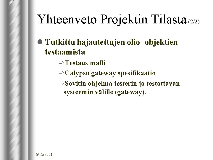 Yhteenveto Projektin Tilasta (2/2) l Tutkittu hajautettujen olio- objektien testaamista ðTestaus malli ðCalypso gateway