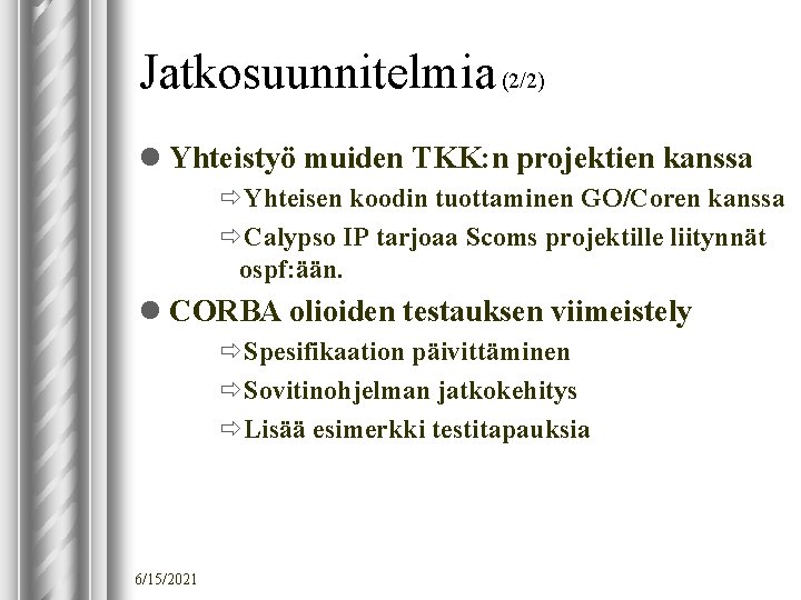 Jatkosuunnitelmia (2/2) l Yhteistyö muiden TKK: n projektien kanssa ðYhteisen koodin tuottaminen GO/Coren kanssa