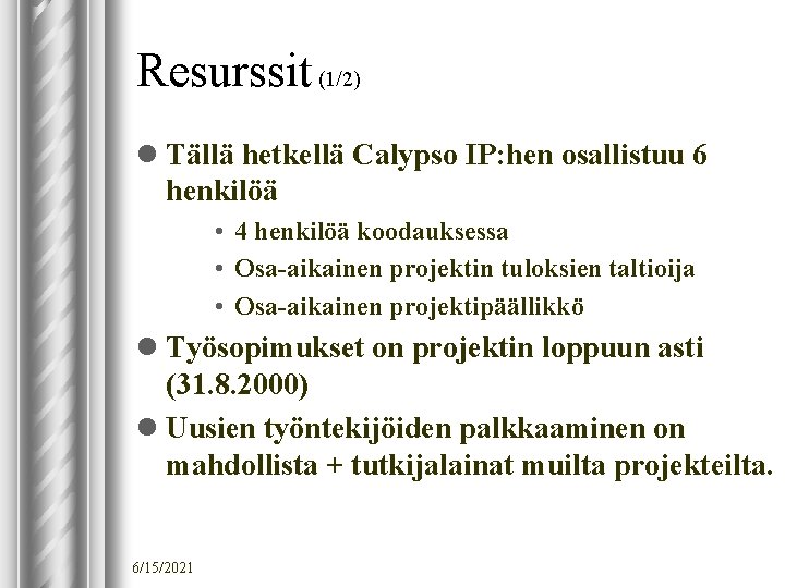 Resurssit (1/2) l Tällä hetkellä Calypso IP: hen osallistuu 6 henkilöä • 4 henkilöä