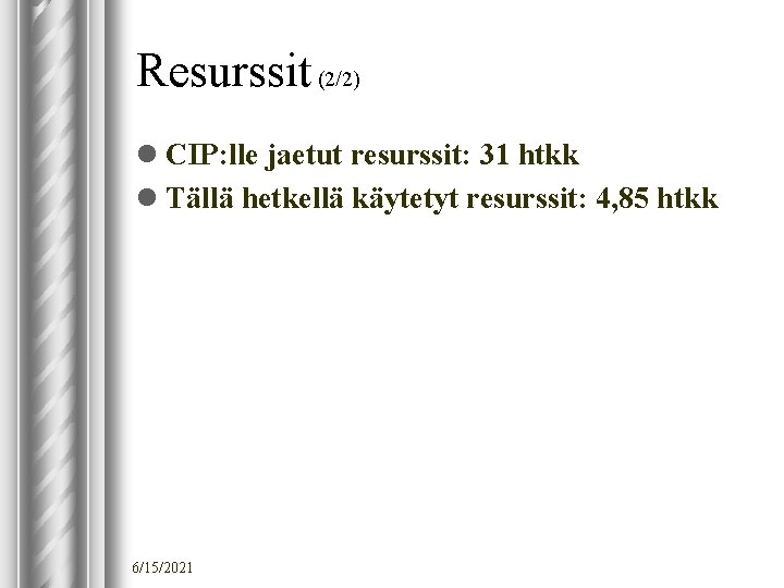 Resurssit (2/2) l CIP: lle jaetut resurssit: 31 htkk l Tällä hetkellä käytetyt resurssit: