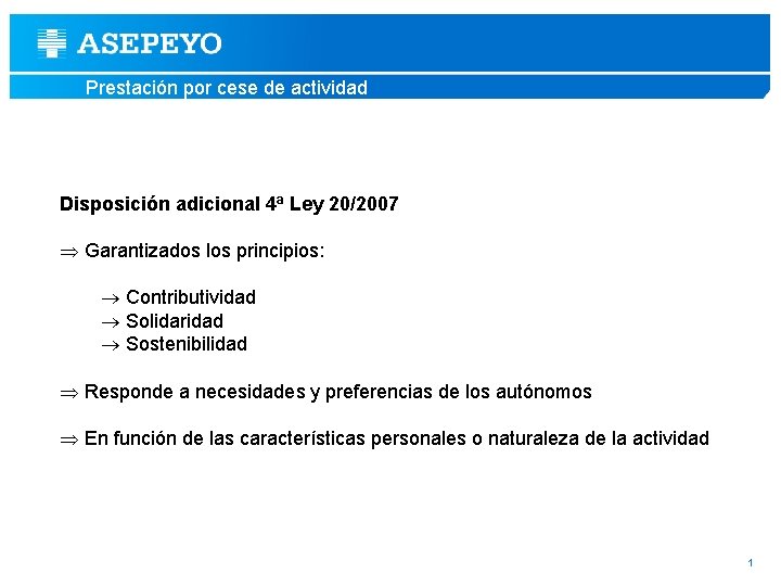 Prestación por cese de actividad Disposición adicional 4ª Ley 20/2007 Þ Garantizados los principios: