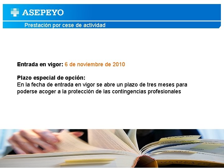 Prestación por cese de actividad Entrada en vigor: 6 de noviembre de 2010 Plazo