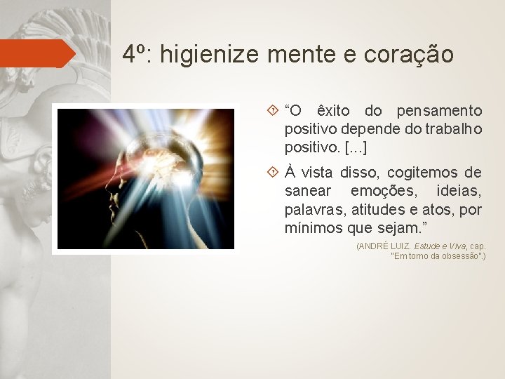 4º: higienize mente e coração “O êxito do pensamento positivo depende do trabalho positivo.