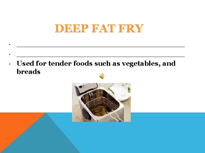 DEEP FAT FRY • • • ___________________________________ Used for tender foods such as vegetables,