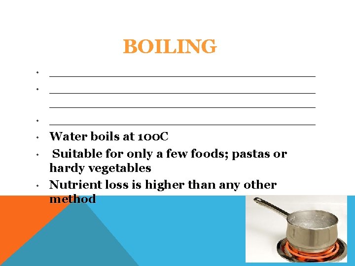 BOILING • • • ________________________________ Water boils at 100 C Suitable for only a