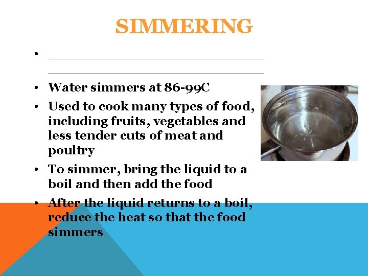SIMMERING • _________________________ • Water simmers at 86 -99 C • Used to cook