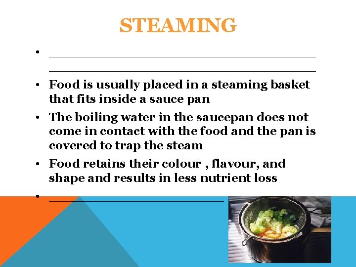 STEAMING • ________________________________ • Food is usually placed in a steaming basket that fits