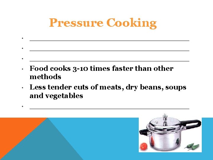 Pressure Cooking • • • ________________________________ Food cooks 3 -10 times faster than other