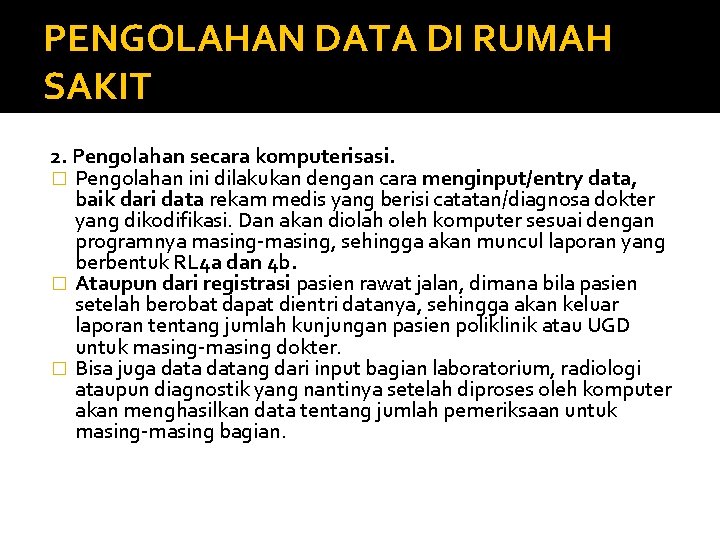 PENGOLAHAN DATA DI RUMAH SAKIT 2. Pengolahan secara komputerisasi. � Pengolahan ini dilakukan dengan