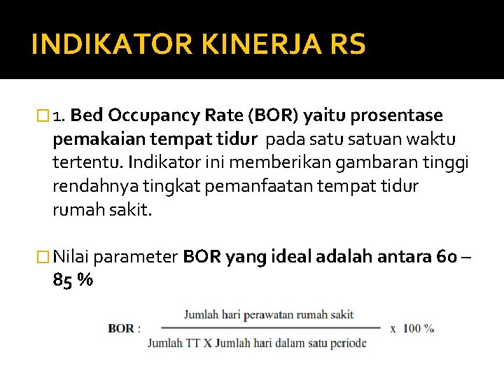 INDIKATOR KINERJA RS � 1. Bed Occupancy Rate (BOR) yaitu prosentase pemakaian tempat tidur