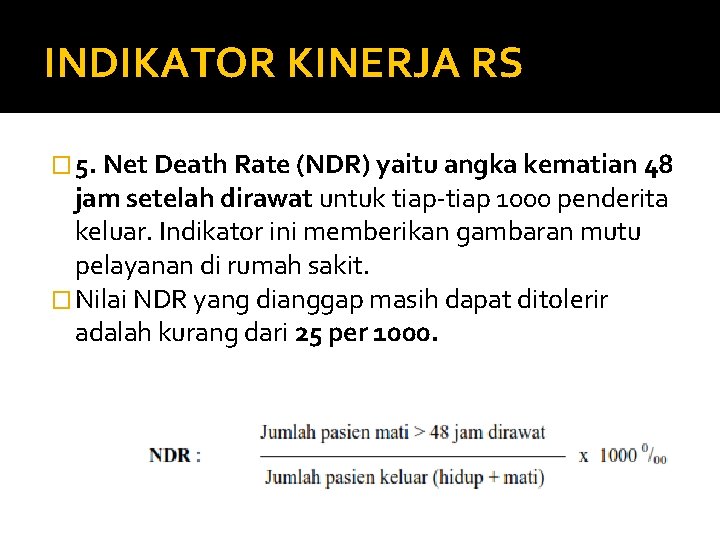 INDIKATOR KINERJA RS � 5. Net Death Rate (NDR) yaitu angka kematian 48 jam