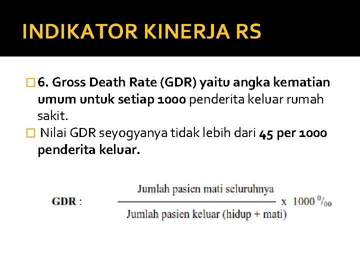 INDIKATOR KINERJA RS � 6. Gross Death Rate (GDR) yaitu angka kematian umum untuk