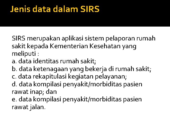 Jenis data dalam SIRS merupakan aplikasi sistem pelaporan rumah sakit kepada Kementerian Kesehatan yang