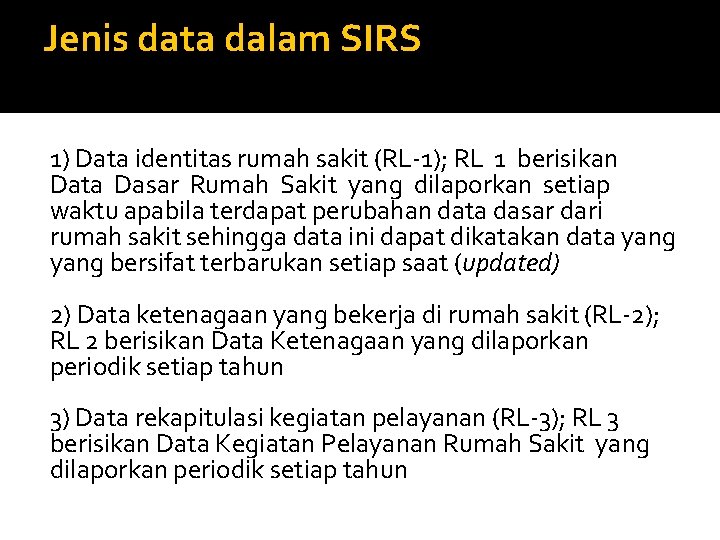 Jenis data dalam SIRS 1) Data identitas rumah sakit (RL-1); RL 1 berisikan Data