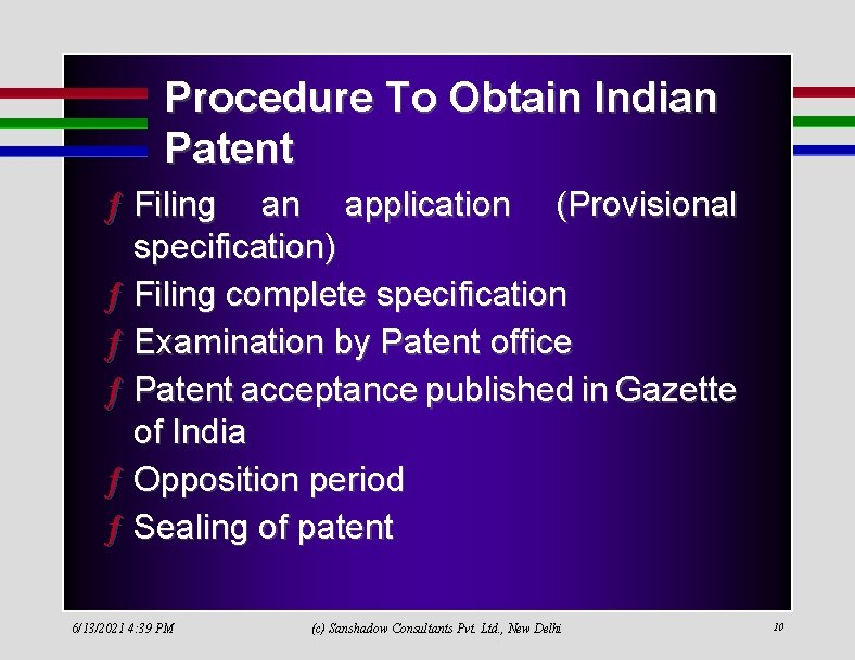 Procedure To Obtain Indian Patent ƒ Filing an application (Provisional specification) ƒ Filing complete