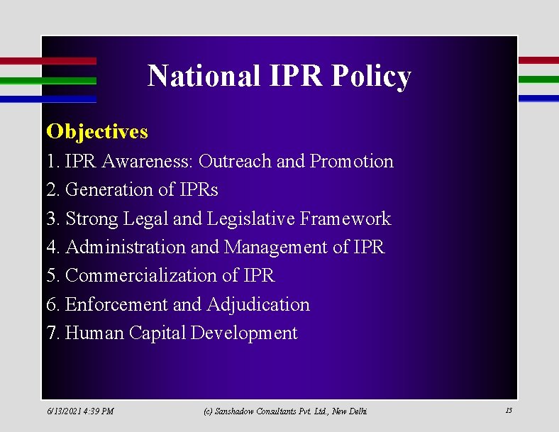 National IPR Policy Objectives 1. IPR Awareness: Outreach and Promotion 2. Generation of IPRs