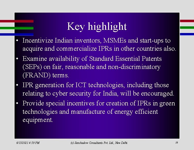 Key highlight • Incentivize Indian inventors, MSMEs and start-ups to acquire and commercialize IPRs