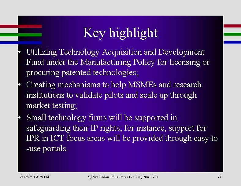 Key highlight • Utilizing Technology Acquisition and Development Fund under the Manufacturing Policy for