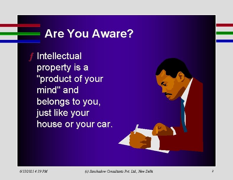 Are You Aware? ƒ Intellectual property is a "product of your mind" and belongs