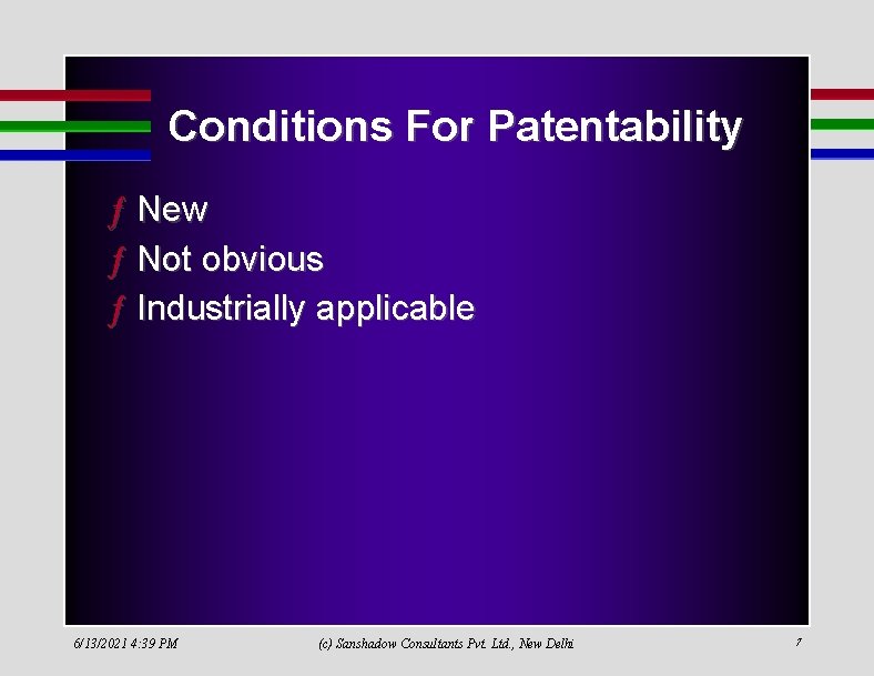 Conditions For Patentability ƒ New ƒ Not obvious ƒ Industrially applicable 6/13/2021 4: 39