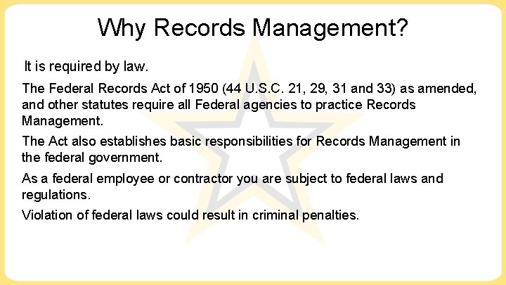 Why Records Management? It is required by law. The Federal Records Act of 1950 Why Records Management? It is required by law. The Federal Records Act of 1950
