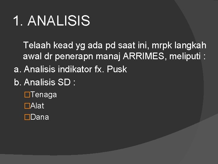 1. ANALISIS Telaah kead yg ada pd saat ini, mrpk langkah awal dr penerapn