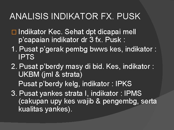 ANALISIS INDIKATOR FX. PUSK � Indikator Kec. Sehat dpt dicapai mell p’capaian indikator dr