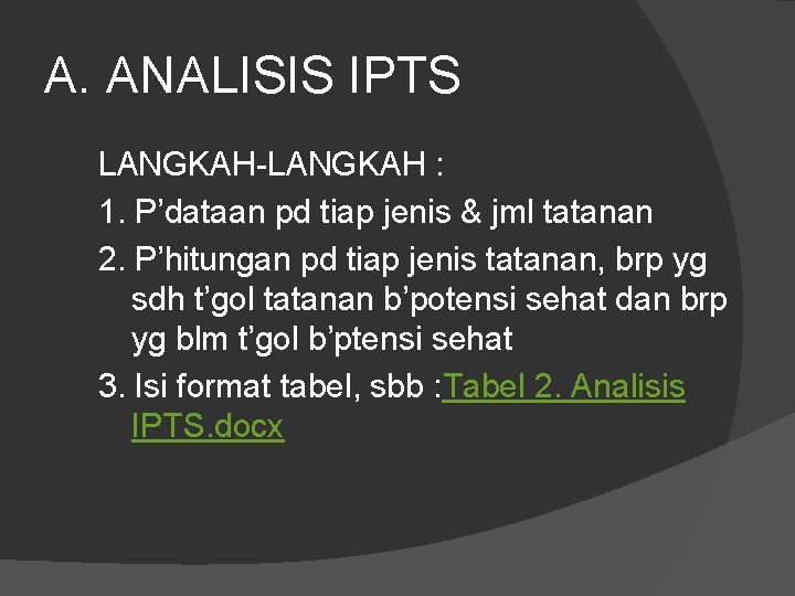 A. ANALISIS IPTS LANGKAH-LANGKAH : 1. P’dataan pd tiap jenis & jml tatanan 2.