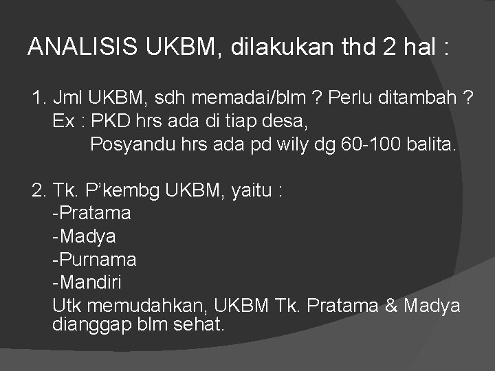 ANALISIS UKBM, dilakukan thd 2 hal : 1. Jml UKBM, sdh memadai/blm ? Perlu