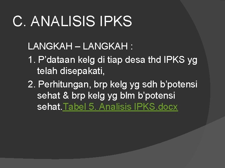 C. ANALISIS IPKS LANGKAH – LANGKAH : 1. P’dataan kelg di tiap desa thd